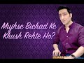 Mujhse Bichad Ke  by Sachin Sharma