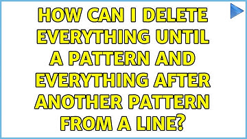 How can I delete everything until a pattern and everything after another pattern from a line?