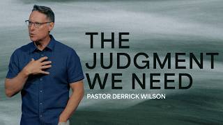 The Judgment We Need | Pastor Derrick Wilson