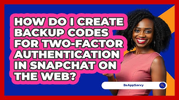 How do I create backup codes for two‑factor authentication in Snapchat on the web? - Be App Savvy