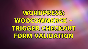 Wordpress: WooCommerce - Trigger Checkout Form Validation (2 Solutions!!)