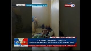 Bp Engineer, Arestado Dahil Sa Pangmomolestiya Umano Sa 3-Anyos Na Bata