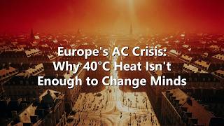 Europe's AC Crisis: Why 40°C Heat Isn't Enough to Change Minds