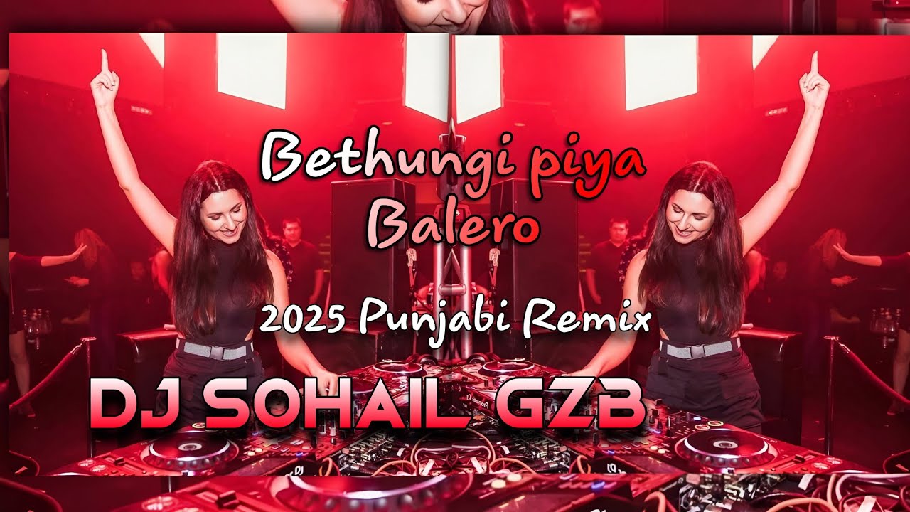 BETHUNGI PIYA BALERO ME - 2K25 PUNJABI REMIX - DJ SOHAIL GZB 