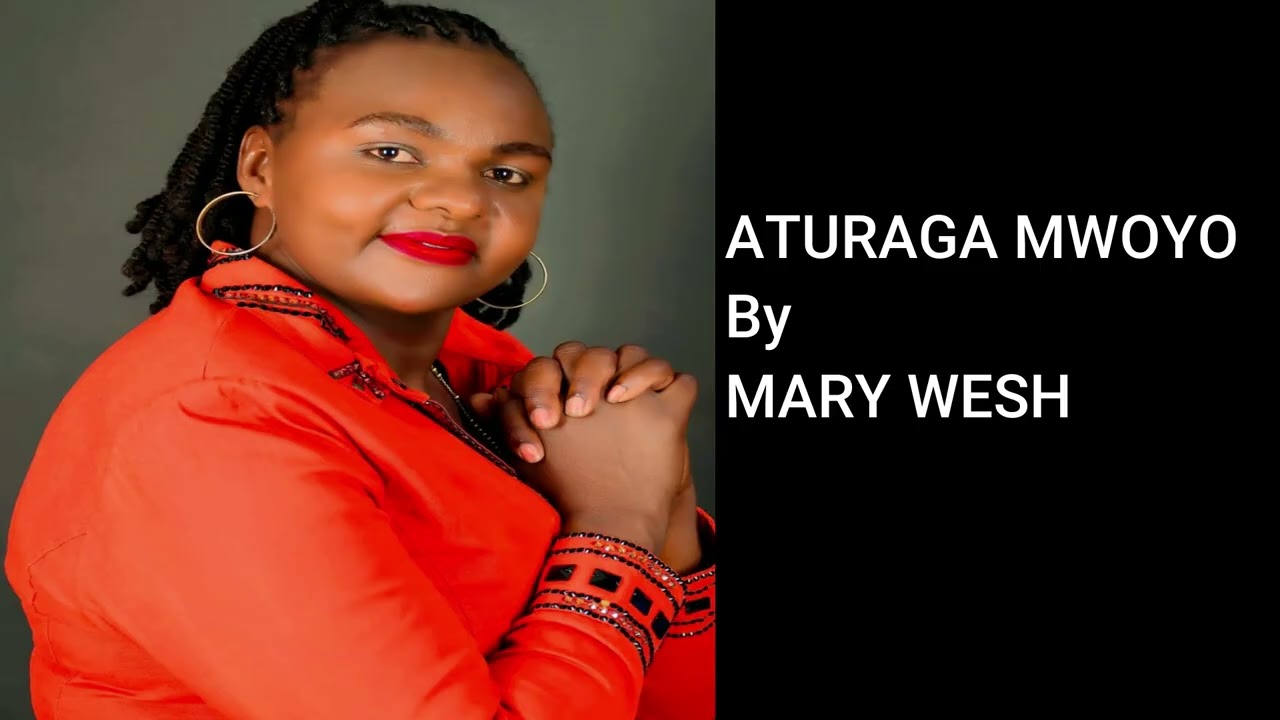 ATURAGA MWOYO By MARY WESH