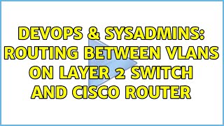DevOps & SysAdmins: Routing between Vlans on layer 2 switch and Cisco router