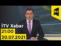 İTV Xəbər - 30.07.2021 (21:00)