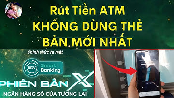 Cách RÚT TIỀN TẠI ATM KHÔNG DÙNG THẺ BIDV GIAO DIỆN MỚI.TÍNH DƯƠNG TV