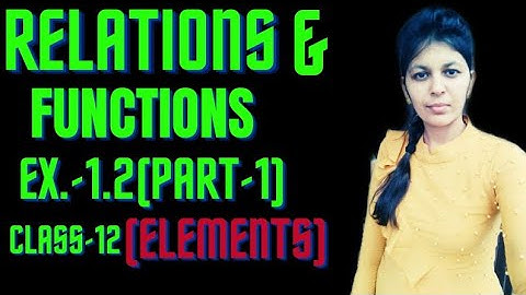 Exercise-1.2(Part-1) | Relations#Functions# Elements Book | Class-12