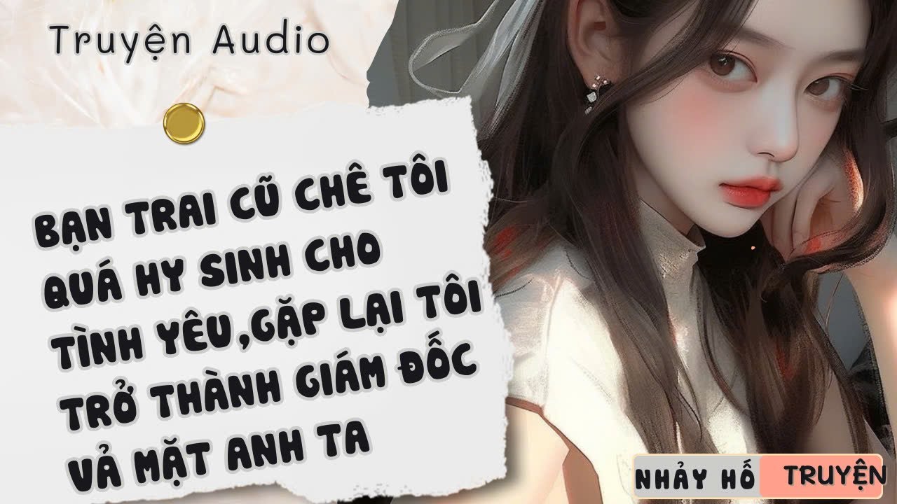 BẠN TRAI CŨ CHÊ TÔI QUÁ HY SINH CHO TÌNH YÊU, GẶP LẠI TÔI TRỞ THÀNH GIÁM ĐỐC VẢ MẶT ANH TA