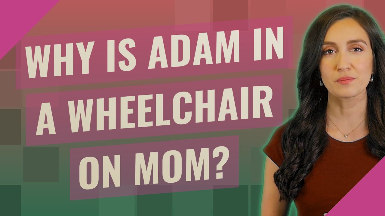 Is Adam on Mom Really in a Wheelchair 