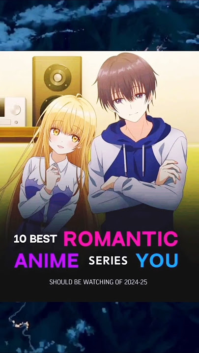 10 Best Romantic Anime series you should be watching of 2024-25
