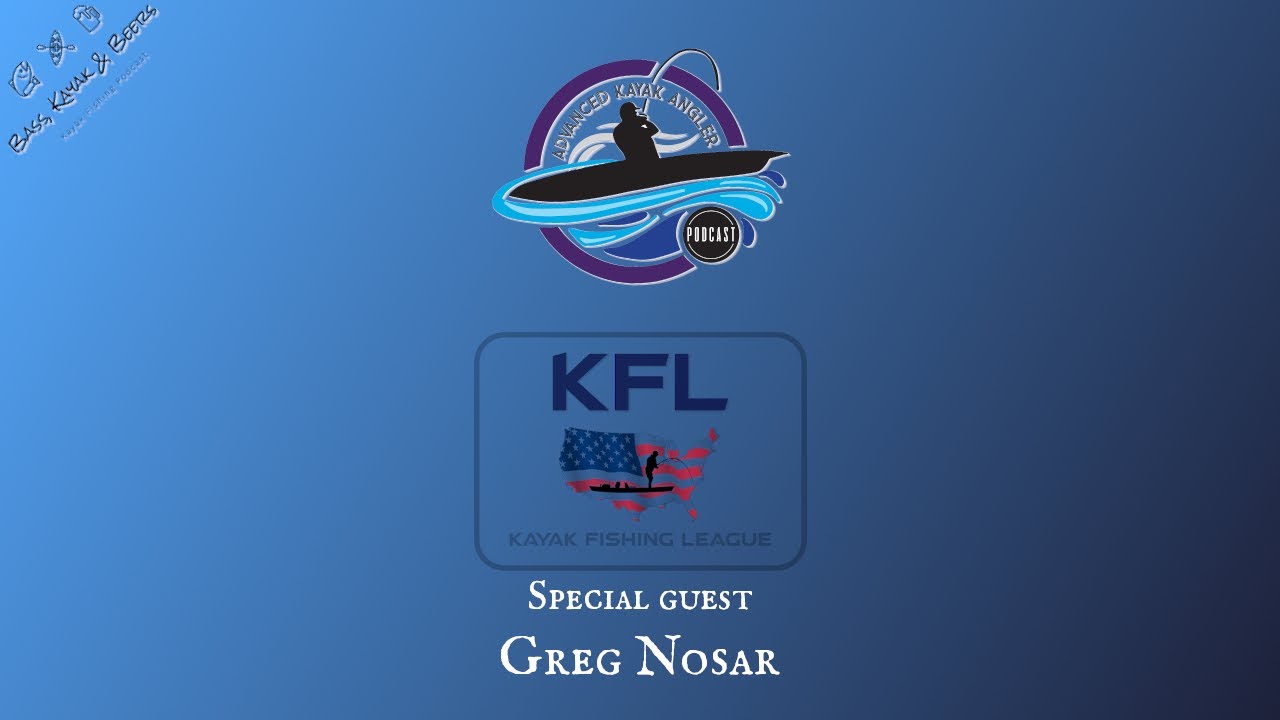 S1 Ep.4 Advanced Kayak Angler - KFL; Special guest Greg Nosar