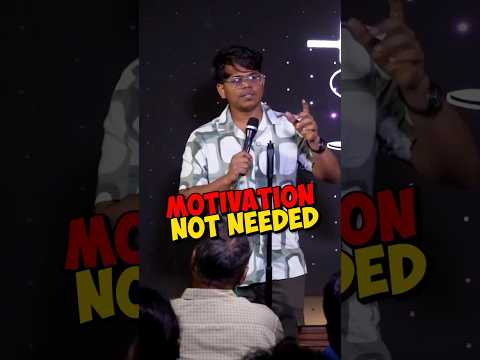 You Don't Need Motivation !? Do you ?