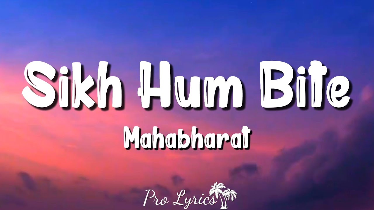Sikh Hum Bite (Lyrics) - Mahabharat