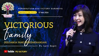 VICTORIOUS FAMILY  |  Ps. Levi Supit  |  Ibadah PD Victory Surabaya  |  07 Mei 2024