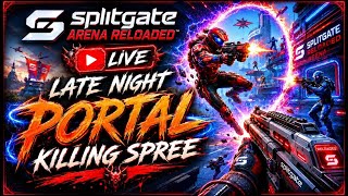 SPLITGATE : Arena Reloaded - Late Night Killing Spree