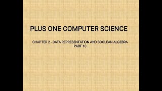 PLUS ONE COMPUTER SCIENCE Chapter 2, DATA REPRESENTATION AND BOOLEAN ALGEBRA, Part 10