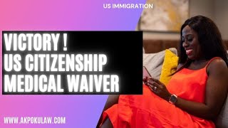 Medical Disability Waiver N648 GRANTED Today at the USCIS Fairfax Virginia Field Office