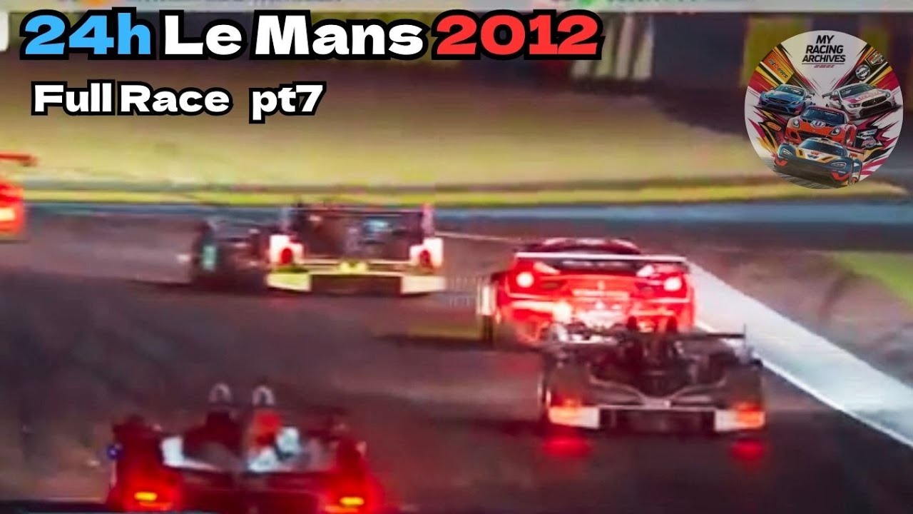 Le Mans 24 Hours 2012 Full Race Part 7