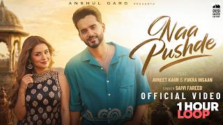 NAA PUSHDE - Fukra Insaan & Avneet Kaur | Saivi Fareed | Anshul Garg | 1 HOUR LOOP