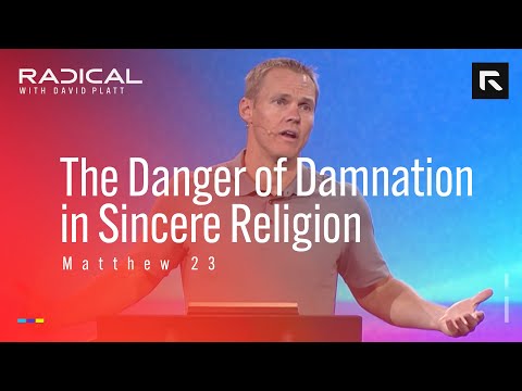 The Danger of Damnation in Sincere Religion || David Platt