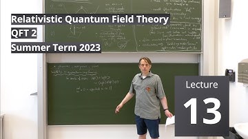 Lec. 13 - Relativistic Quantum Field Theory II (summer 2023) · TU Dresden
