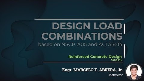 DESIGN LOAD COMBINATIONS BASED ON NSCP 2015 and ACI 318 -14 | REINFORCED CONCRETE DESIGN