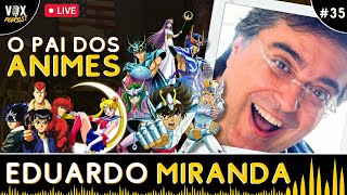 Eduardo Miranda  Entrevista com o pai dos animes no Brasil • Tópico 42
