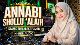 ANNABI SHOLLU 'ALAIH | ISLAMIC BREAKBEAT FUSION | HI-RES AUDIO