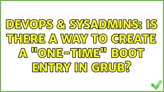Celebrity DevOps & SysAdmins: Is there a way to create a "one-time" boot entry in grub? (2 Solutions!!) Wealth