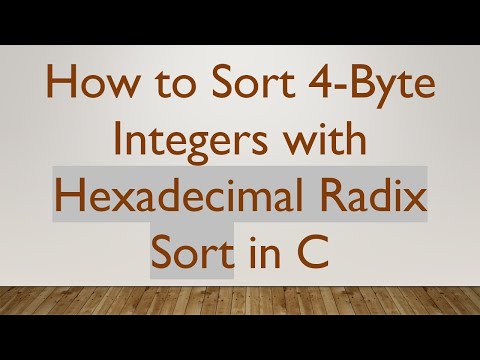 How to Sort 4-Byte Integers with Hexadecimal Radix Sort in C