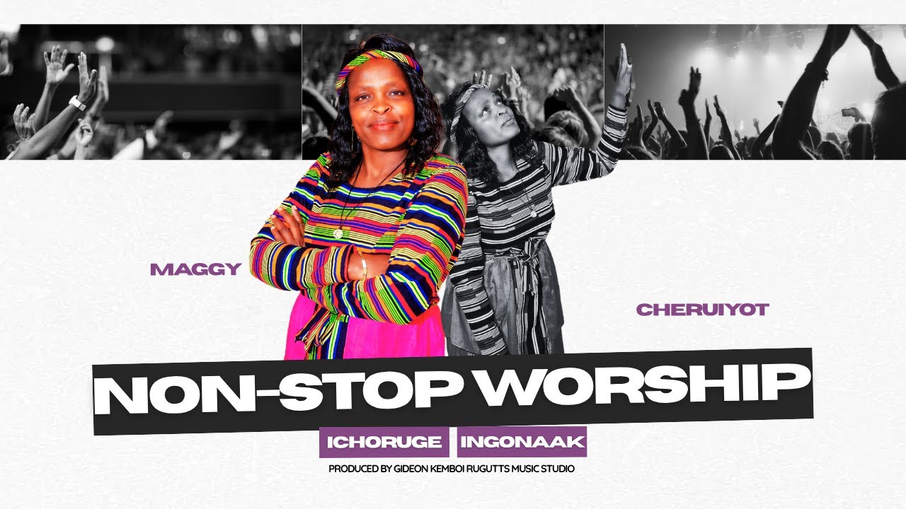 Ichoruge / Ingonaak | 15 Minutes Non-Stop Worship | Maggy Cheruiyot | Kalenjin Worship Series