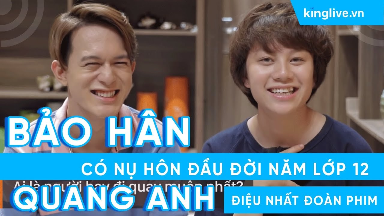 KINGLIVExKENH14 | Bảo Hân có nụ hôn đầu đời năm lớp 12, Quang Anh 