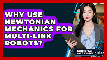 Why Use Newtonian Mechanics For Multi-link Robots? - Everything About Robotics Explained
