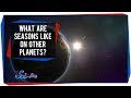 What Are Seasons Like On Other Planets?