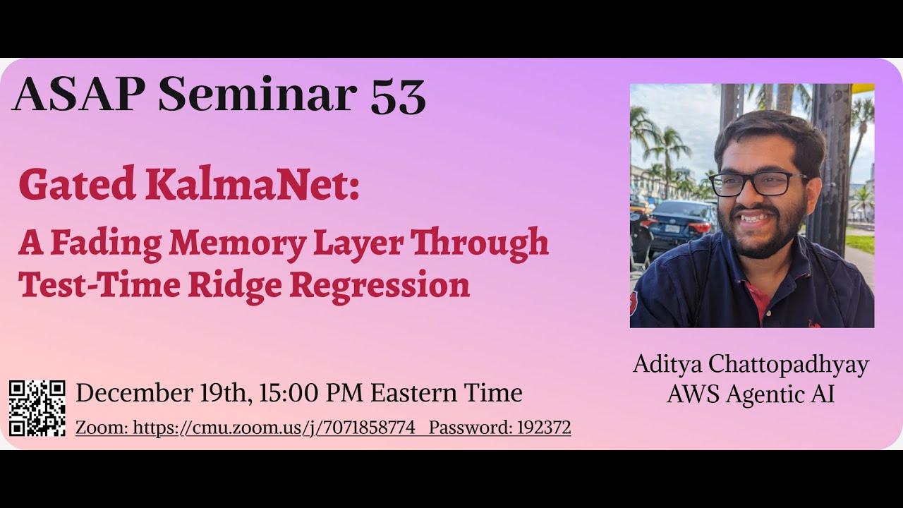 Gated KalmaNet：A Fading Memory Layer Through Test-Time Ridge Regression—Aditya Chattopadhyay｜ASAP 53
