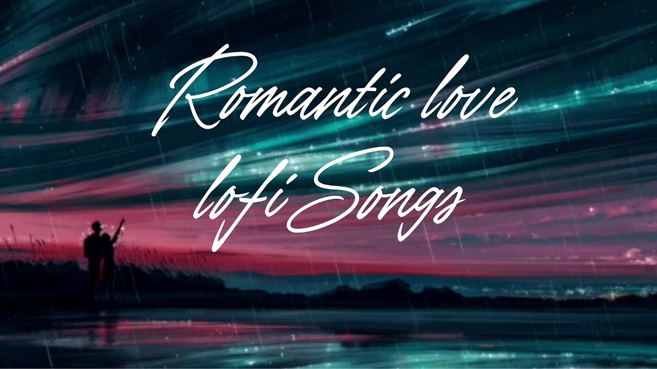 Best Romantic Lo-Fi Love Songs😍🎧 