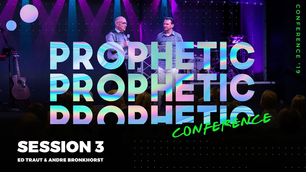 Prophetic Conference 2019 Session 3 Prophet Ed Traut And Prophet Andre Bronkhorst Youtube