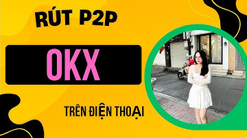 OKX Bài 3B | Hướng dẫn rút tiền sàn OKX về tài khoản Ngân Hàng