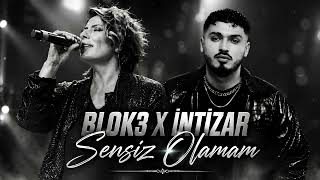 Blok3 X İntizar - Sensiz Olamam Yaşayamam Ki