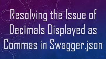 Resolving the Issue of Decimals Displayed as Commas in Swagger.json
