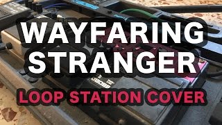 Wayfaring Stranger Loop Station Cover (Ed Sheeran Version)