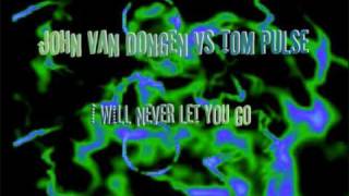 John Van Dongen Vs Tom Pulse - I Will Never Let You Go