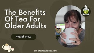 The Health Benefits Of Tea For Older Adults (Why Drink Tea?) by Senior Safety Advice 372 views 1 year ago 9 minutes, 21 seconds