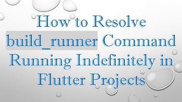 How to Resolve build_runner Command Running Indefinitely in Flutter Projects