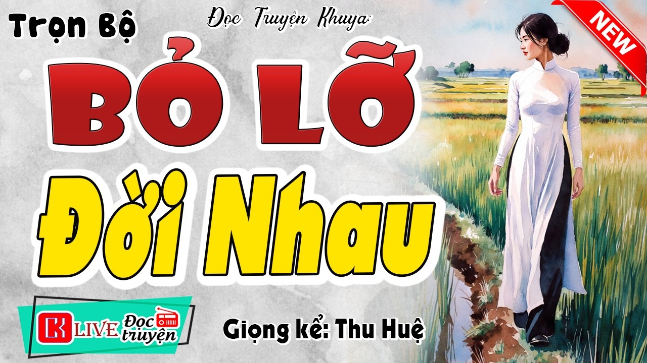 Nghe 5 phút khóc sướt mướt: BỎ LỠ ĐỜI NHAU [FULL] - Đọc truyện thực tế hay nhất 2026