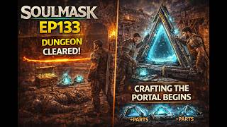 SOULMASK EP133 | Dungeon Cleared! Crafting the Portal Begins