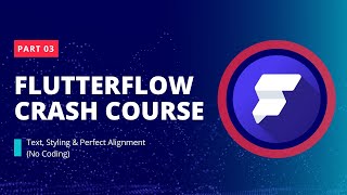 FlutterFlow Crash Course Part 3🚀 Text, Styling &amp; Perfect Alignment (No Coding)