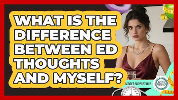 What Is The Difference Between ED Thoughts And Myself? - Eating Disorder Support Hub
